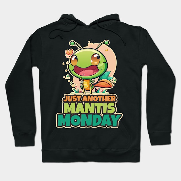 Just Another Mantis Monday Cute Kawaii Design Hoodie by DanielLiamGill